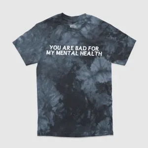 You Are Bad For My Mental Health Tie-Dye Tee